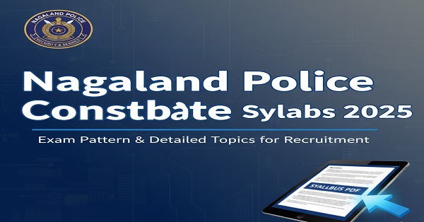 Nagaland Police Constable Exam 2025 – Syllabus & Preparation Guide Nagaland Police Constable Exam 2025 syllabus, preparation tips, and PDF download guide for aspiring candidates.