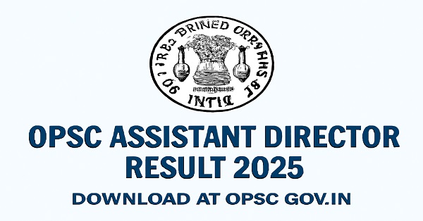 OPSC Assistant Director Result 2025 available for download at opsc.gov.in. Check your final scorecard now.