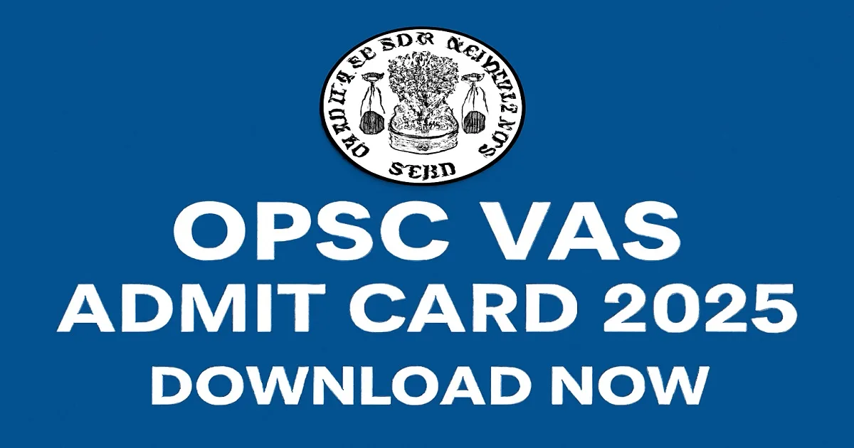 OPSC VAS Admit Card 2025 – Official Download Link OPSC VAS Admit Card 2025 Download