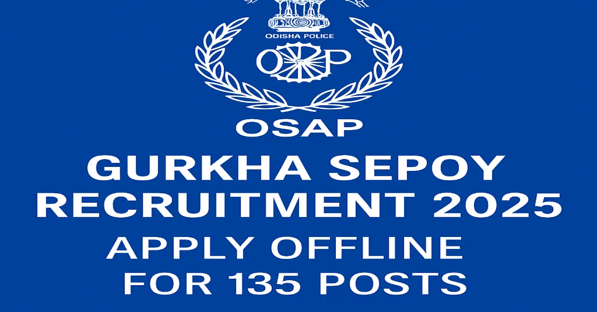 OSAP Gurkha Sepoy Recruitment 2025 – 135 Vacancies Notification OSAP Gurkha Sepoy Recruitment 2025 – Apply Offline for 135 Posts