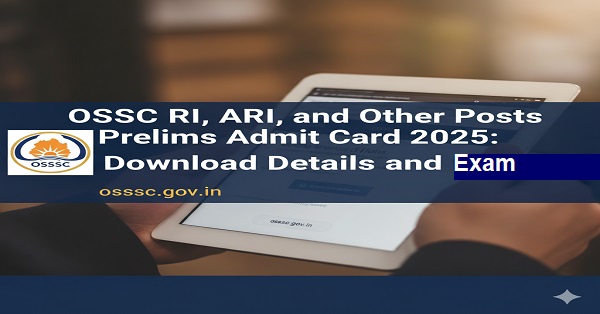 OSSSC Admit Card 2025 for RI, ARI & Other Posts Prelims Exam - Download from osssc.gov.in