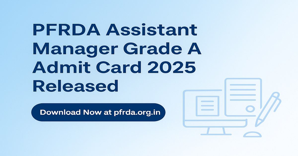 PFRDA Grade A Admit Card 2025 Released – Download Hall Ticket Online PFRDA Assistant Manager Grade A Admit Card 2025 Download Link at pfrda.org.in