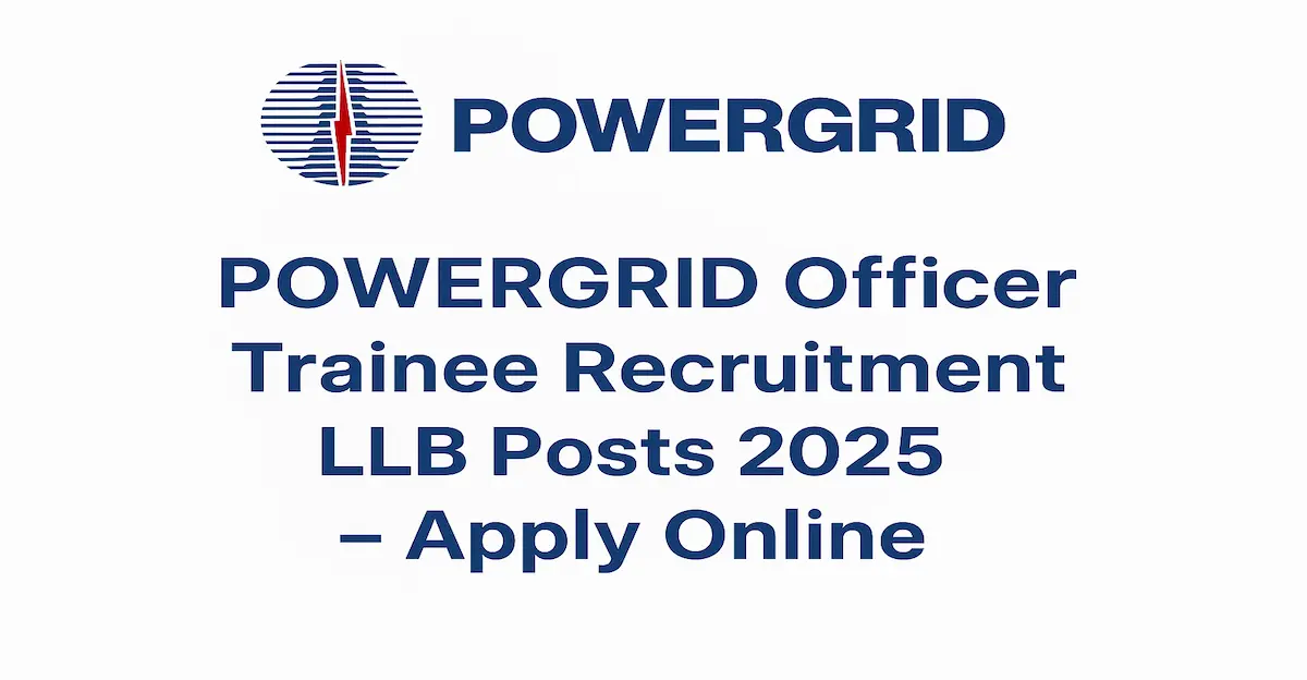 POWERGRID Officer Trainee Recruitment LLB Posts 2025 – Apply Online 