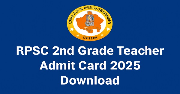 Download RPSC 2nd Grade Teacher Admit Card 2025 from the official website rpsc.rajasthan.gov.in.