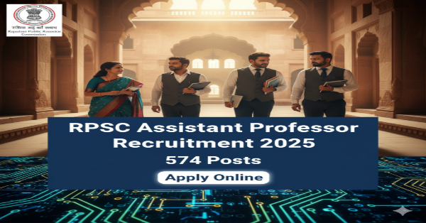 RPSC Assistant Professor Recruitment 2025 – 574 Posts RPSC Assistant Professor Recruitment 2025 Apply Online
