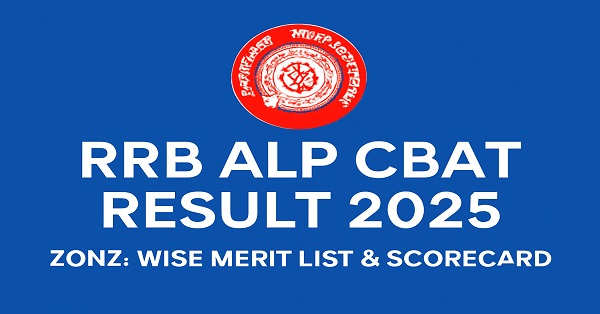 RRB ALP CBAT Result 2025 – Download Zone-Wise Merit List and Scorecard from indianrailways.gov.in