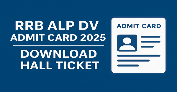 RRB ALP DV Admit Card 2025 – Download Hall Ticket 