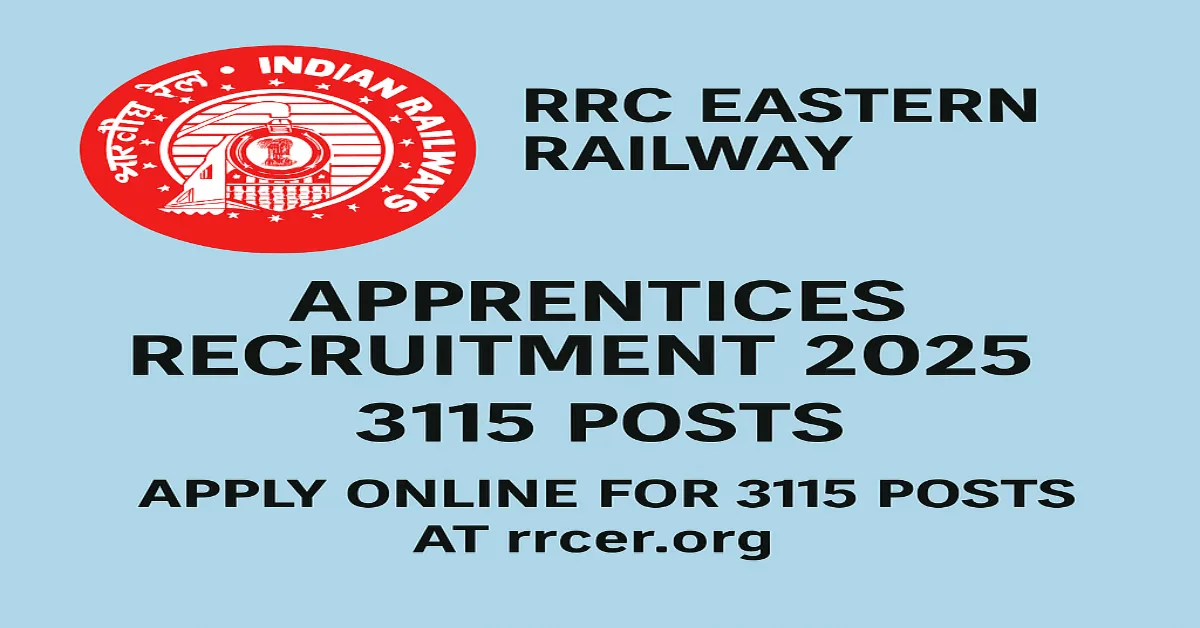 RRC Eastern Railway Apprentices 2025 – 3115 Vacancies Notification RRC Eastern Railway Apprentices Recruitment 2025 – Apply Online for 3115 Posts