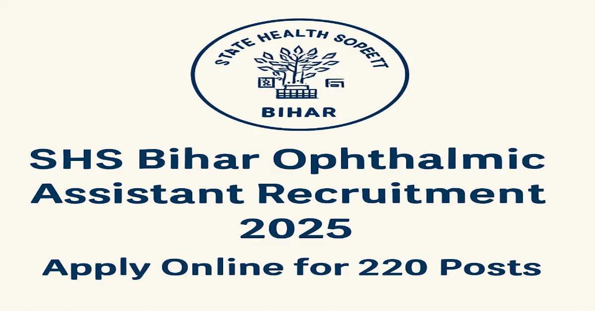SHS Bihar Ophthalmic Assistant Recruitment 2025 Notification