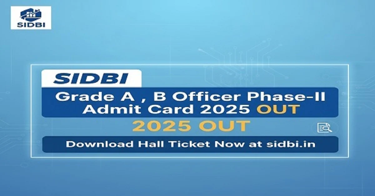 Download SIDBI Grade A, B Officer Phase-II Admit Card 2025 from the official website sidbi.in for the exam on 04-10-2025.