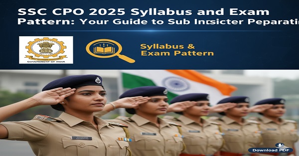 Official SSC CPO 2025 Syllabus PDF, Exam Pattern, and Preparation Tips for Sub Inspector.