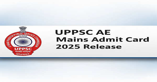 UPPSC AE Mains Admit Card 2025 available for download at uppsc.up.nic.in for the upcoming exam on 28th-29th September.