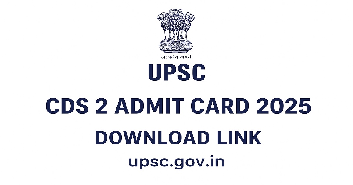UPSC CDS 2 Admit Card 2025 – Download Hall Ticket Online UPSC CDS 2 Admit Card 2025 Download Link Released at upsc.gov.in