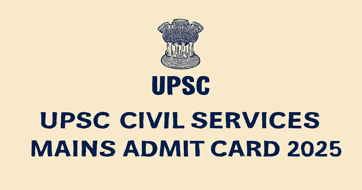UPSC Civil Services Mains Admit Card 2025 with UPSC logo and exam details.