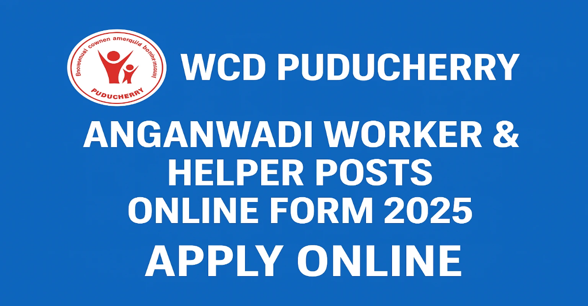 WCD Puducherry Anganwadi Worker & Helper Posts Online Form 2025 WCD Puducherry Anganwadi Worker & Helper Posts Online Form 2025 – Apply Online