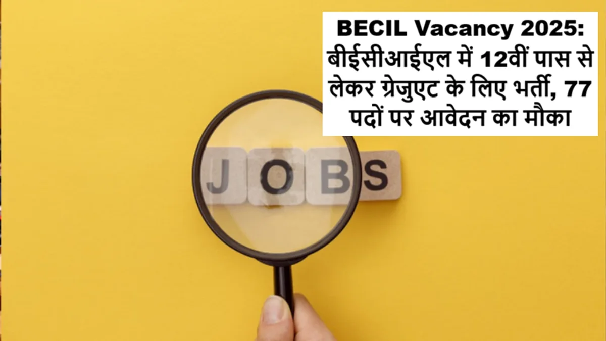 BECIL Recruitment 2025 for 12th Pass candidates, 77 Contract Vacancies in Delhi NCR