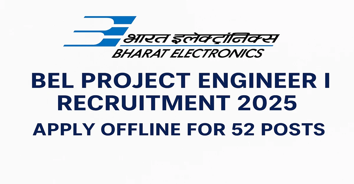 BEL Project Engineer I Recruitment 2025 – Apply Offline for 52 Posts