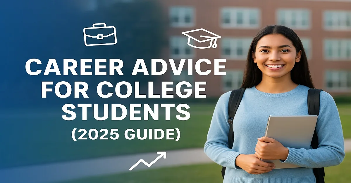 Career advice for college students 2025 guide featuring a confident student on campus with tips for internships, networking, and skills development.