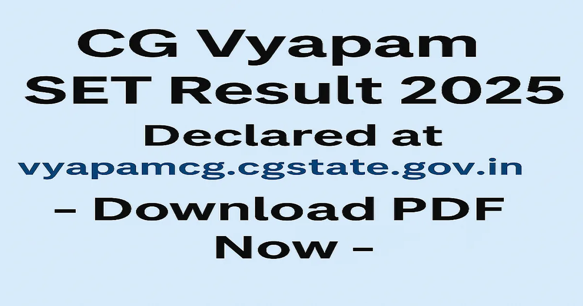 CG Vyapam SET Result 2025 announced – Download result PDF at vyapamcg.cgstate.gov.in