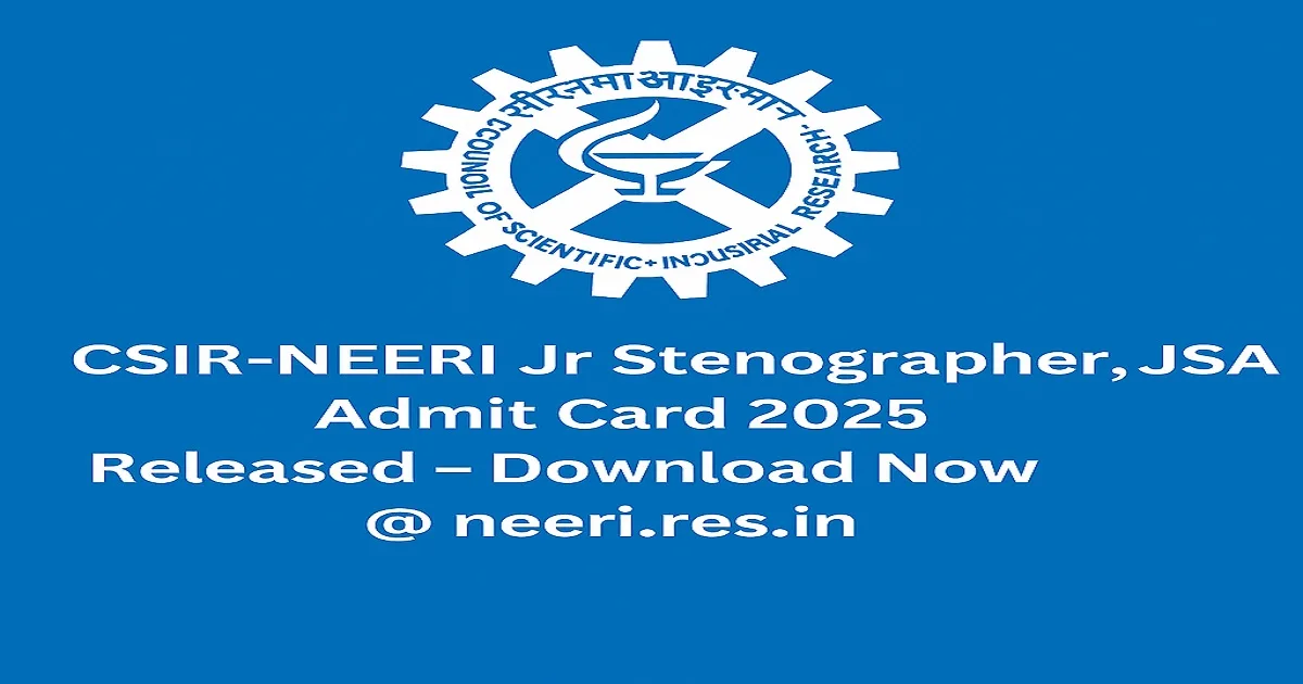 CSIR-NEERI Jr Stenographer, JSA Admit Card 2025 Released Download Link