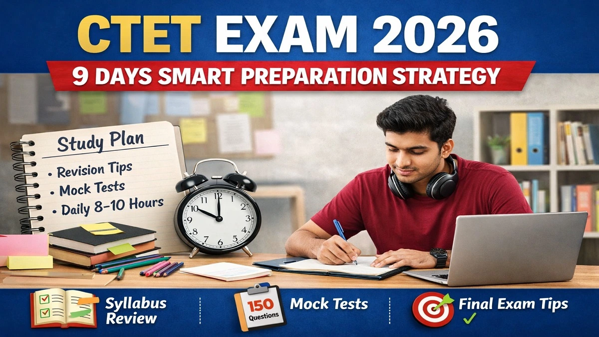 CTET Exam 2026 की तैयारी करते हुए अभ्यर्थी, 9 दिन का स्टडी प्लान, मॉक टेस्ट और रिवीजन स्ट्रेटेजी