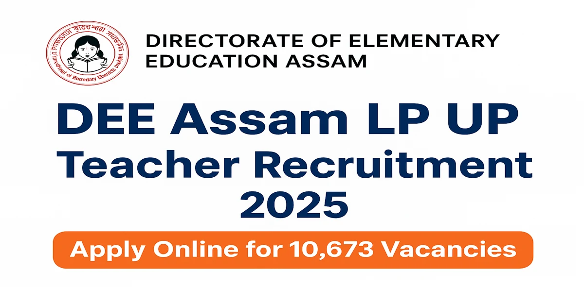 DEE Assam LP UP Teacher Recruitment 2025 – Apply Online for 10,673 Lower & Upper Primary Teacher Posts