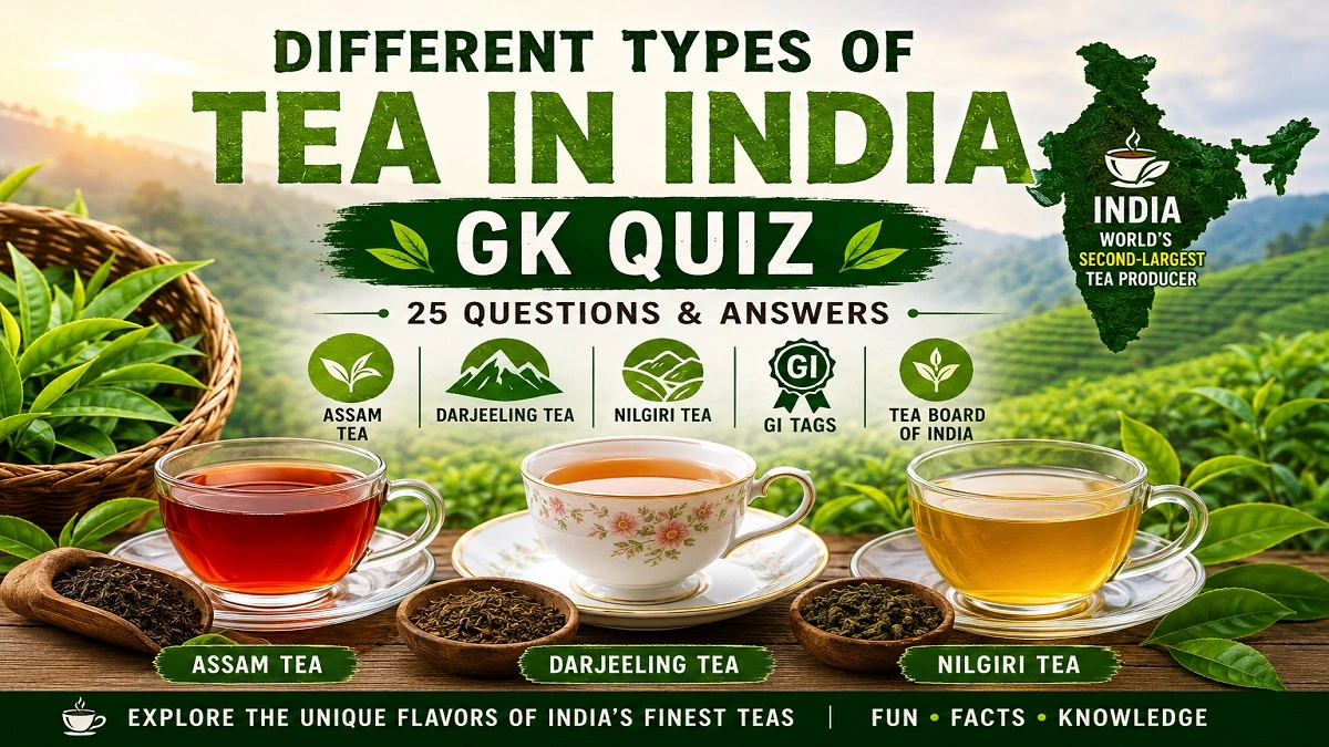 Different Types of Tea in India GK Quiz with Assam, Darjeeling and Nilgiri Tea