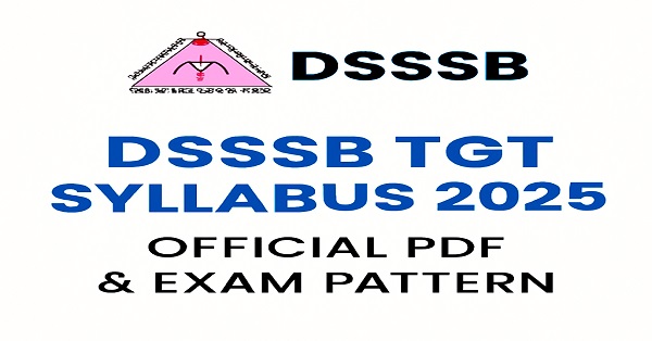 DSSSB TGT Syllabus 2025 with Exam Pattern Download PDF for Trained Graduate Teacher Exam Preparation