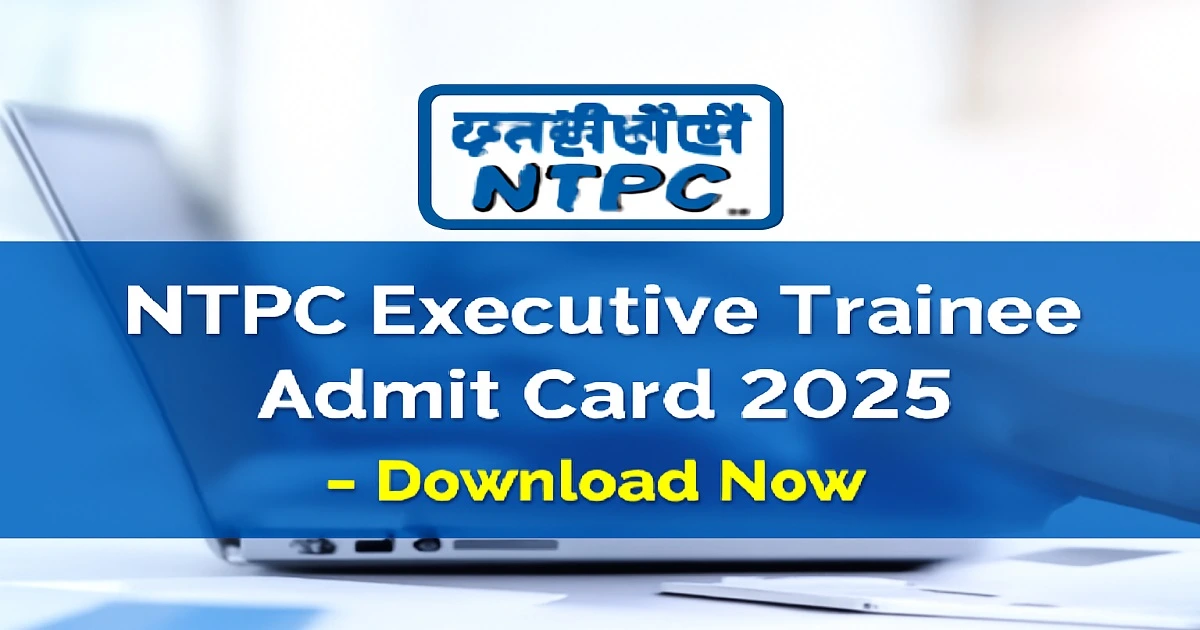 NTPC Executive Trainee Admit Card 2025 available for download at ntpc.co.in for the exam on November 23, 2025.