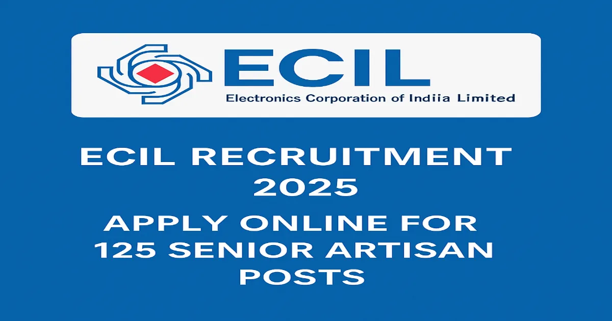 ECIL Senior Artisan Recruitment 2025 – Apply Online for 125 Senior Artisan Posts