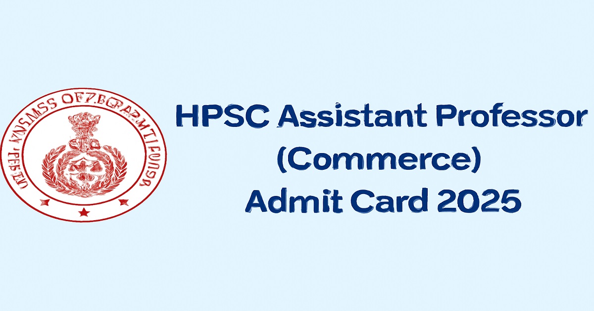 Download HPSC Assistant Professor Admit Card 2025 from the official website hpsc.gov.in