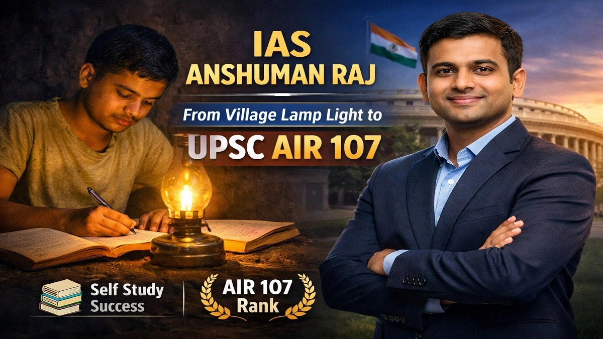 बिना कोचिंग, बिना बिजली… लैंप की रोशनी में पढ़कर दो बार UPSC क्रैक करने वाले IAS अंशुमन राज की प्रेरक कहानी