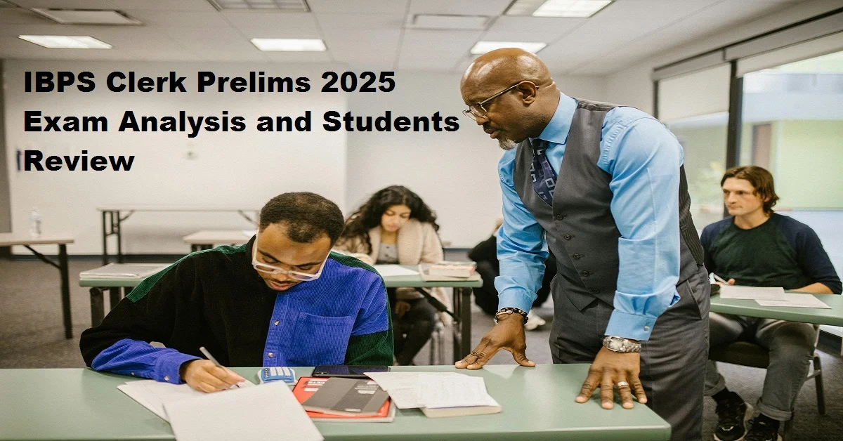 IBPS Clerk Prelims 2025 Exam Analysis and Students Review