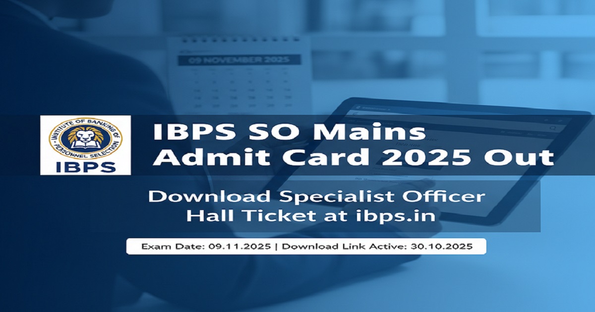 Download IBPS SO Mains Admit Card 2025 from the official website ibps.in for the upcoming exam on 09 November 2025.