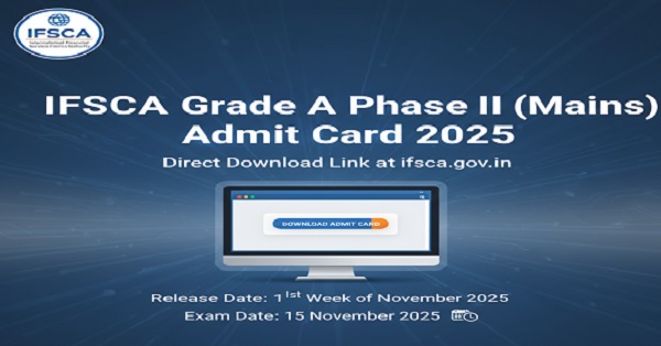 Download IFSCA Grade A Phase II Admit Card 2025 at ifsca.gov.in