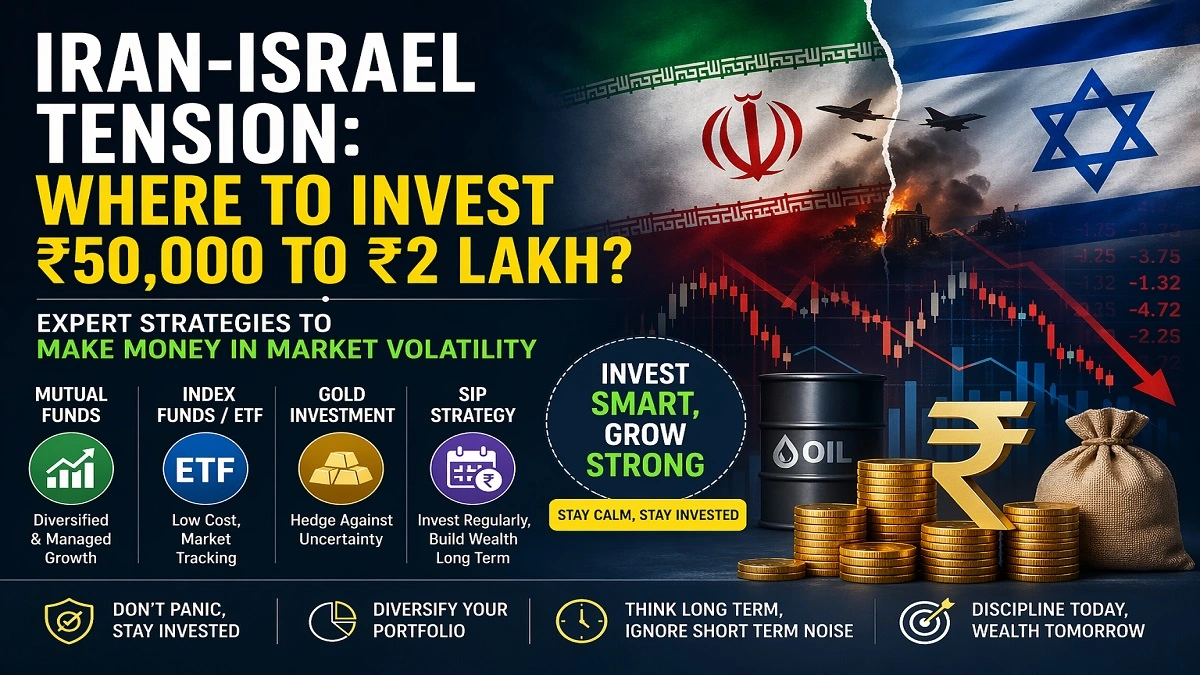 ईरान-इजरायल तनाव के बीच निवेश रणनीति, गिरते बाजार में SIP, ETF और म्यूचुअल फंड में पैसे लगाने का सही तरीका