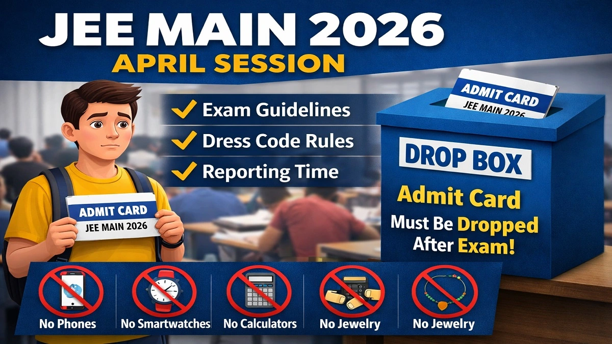 JEE Main 2026 April Session exam guidelines reporting time dress code and admit card drop box rule