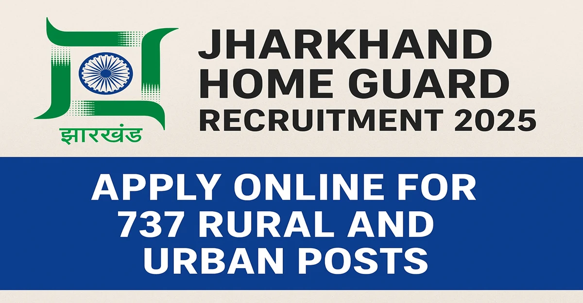 Jharkhand Home Guard Recruitment 2025 – Apply Online for 737 Rural and Urban Posts