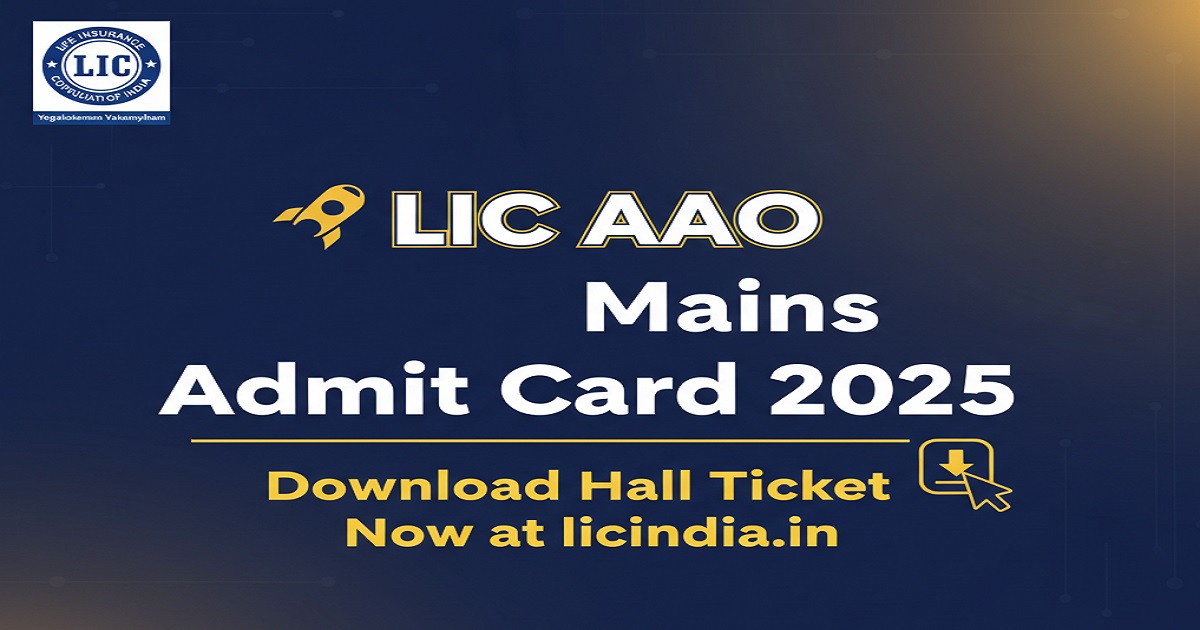 LIC AAO Mains Admit Card 2025 Download Guide