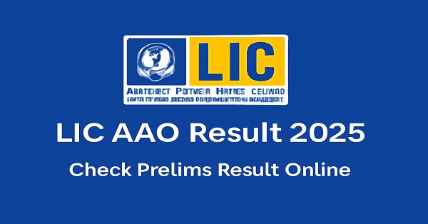 LIC AAO Result 2025 – Download Prelims Result PDF from licindia.in