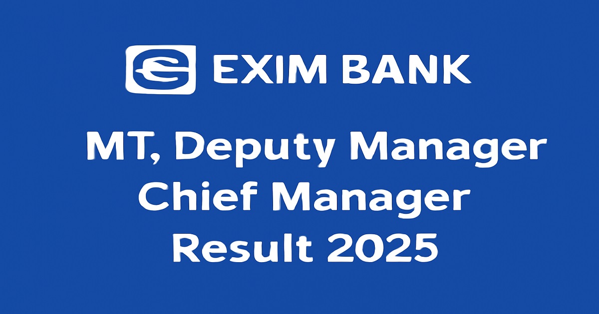 Exim Bank MT, Deputy Manager, and Chief Manager Result 2025 – Download Your Result Now