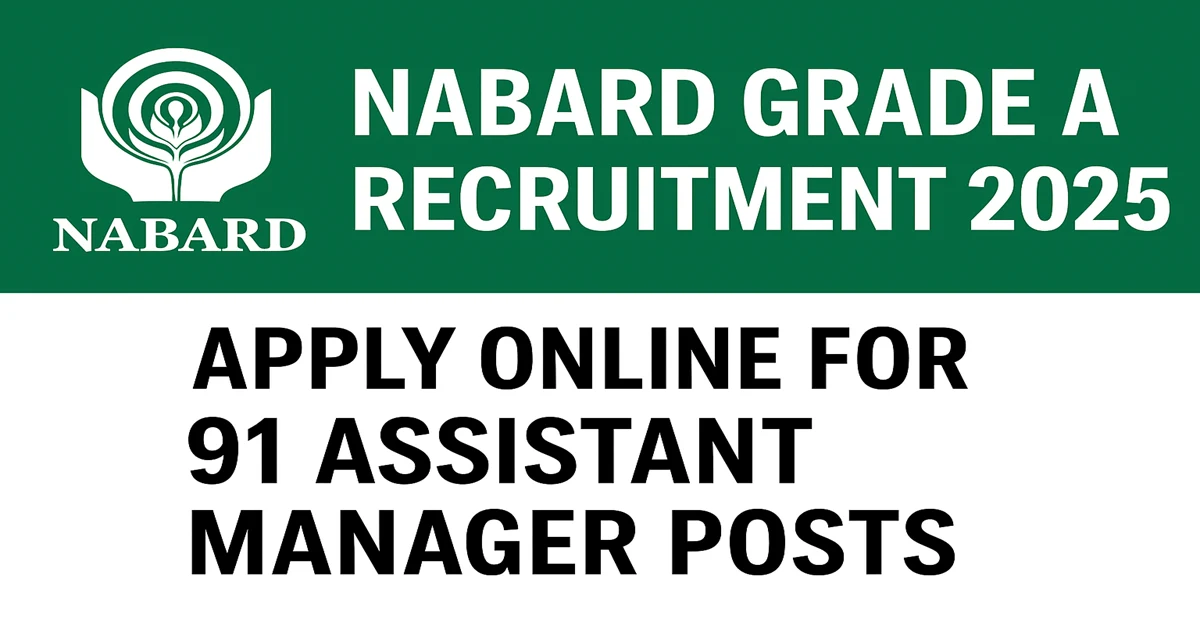 NABARD Grade A Recruitment 2025 – Apply Online for 91 Assistant Manager Posts