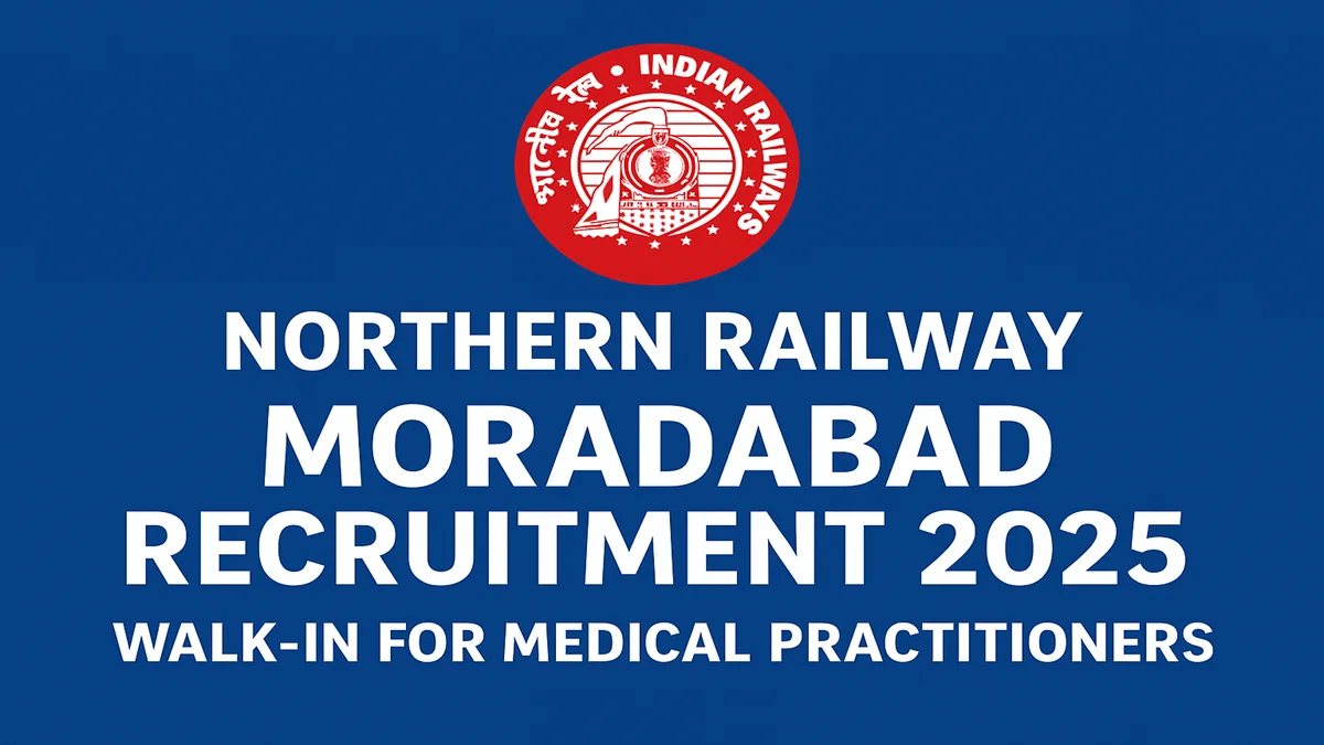 Northern Railway Moradabad Recruitment 2025 Walk-in for Medical Practitioners