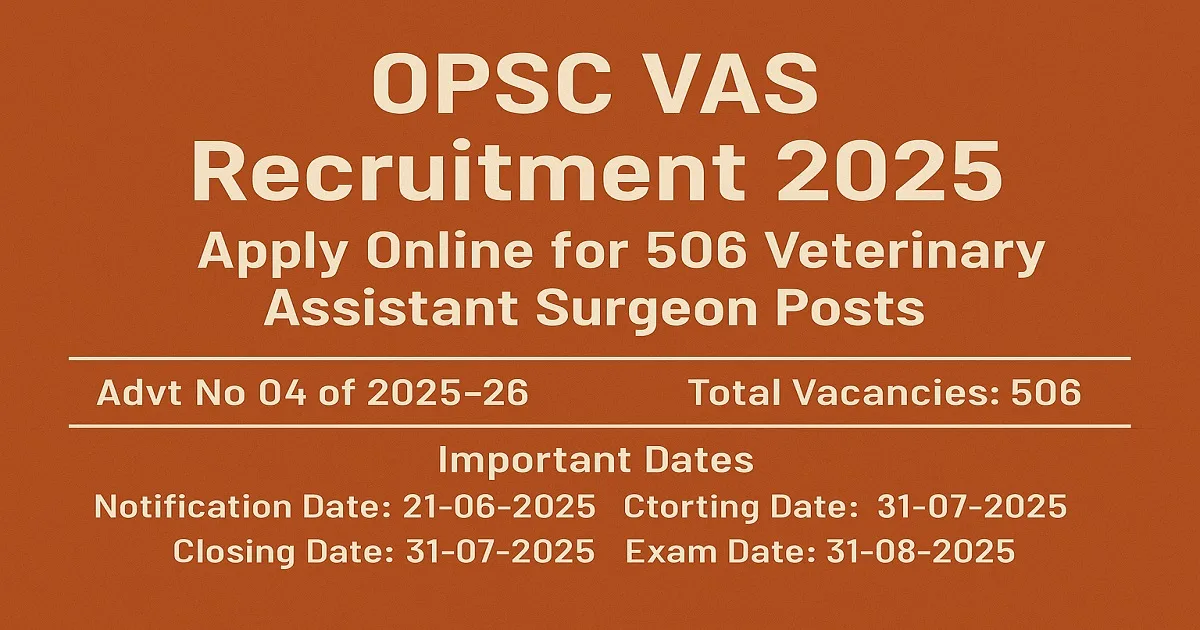 OPSC VAS Recruitment 2025 banner highlighting 506 Veterinary Assistant Surgeon posts with key dates and advertisement details