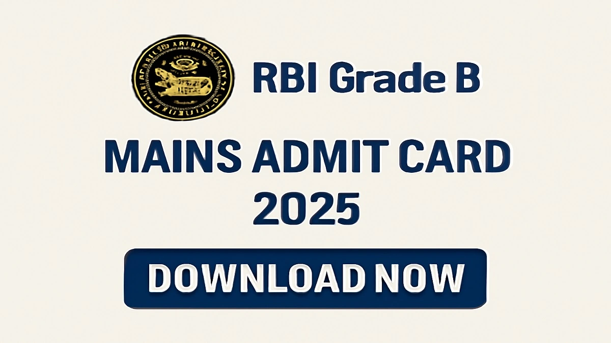 RBI Grade B Mains Admit Card 2025 - Download Hall Ticket