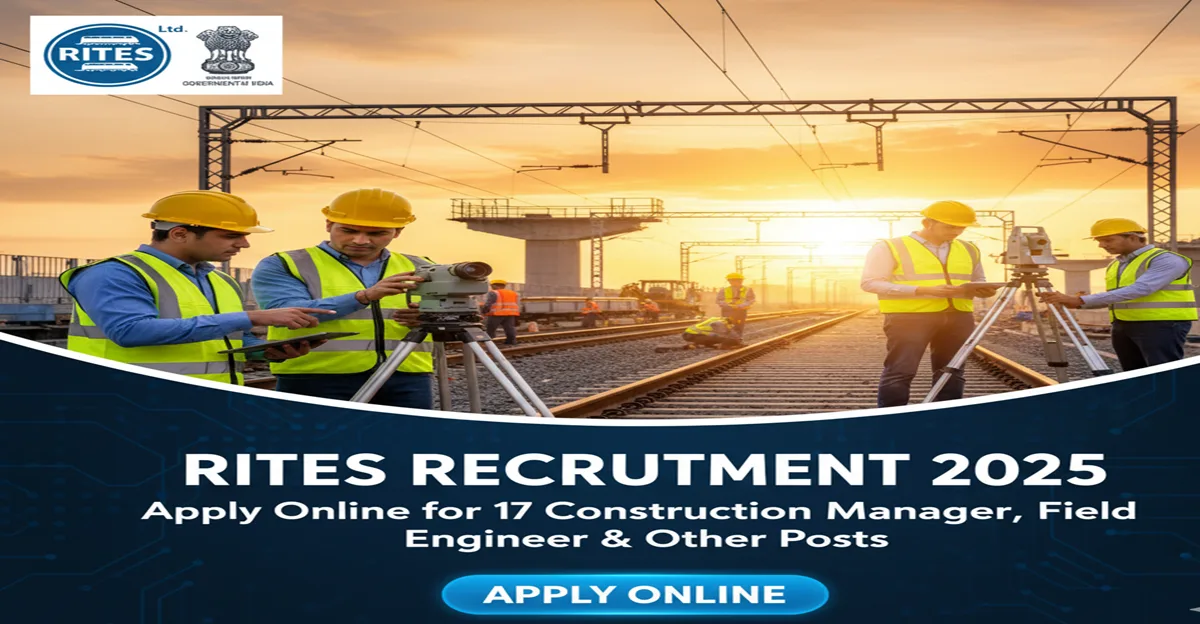 RITES Recruitment 2025 – Apply Online for 17 Construction Manager, Field Engineer & Other Posts