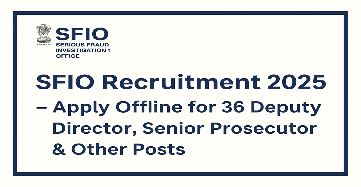 SFIO Recruitment 2025 Notification – Apply Offline for Deputy Director, Senior Prosecutor & Other Posts