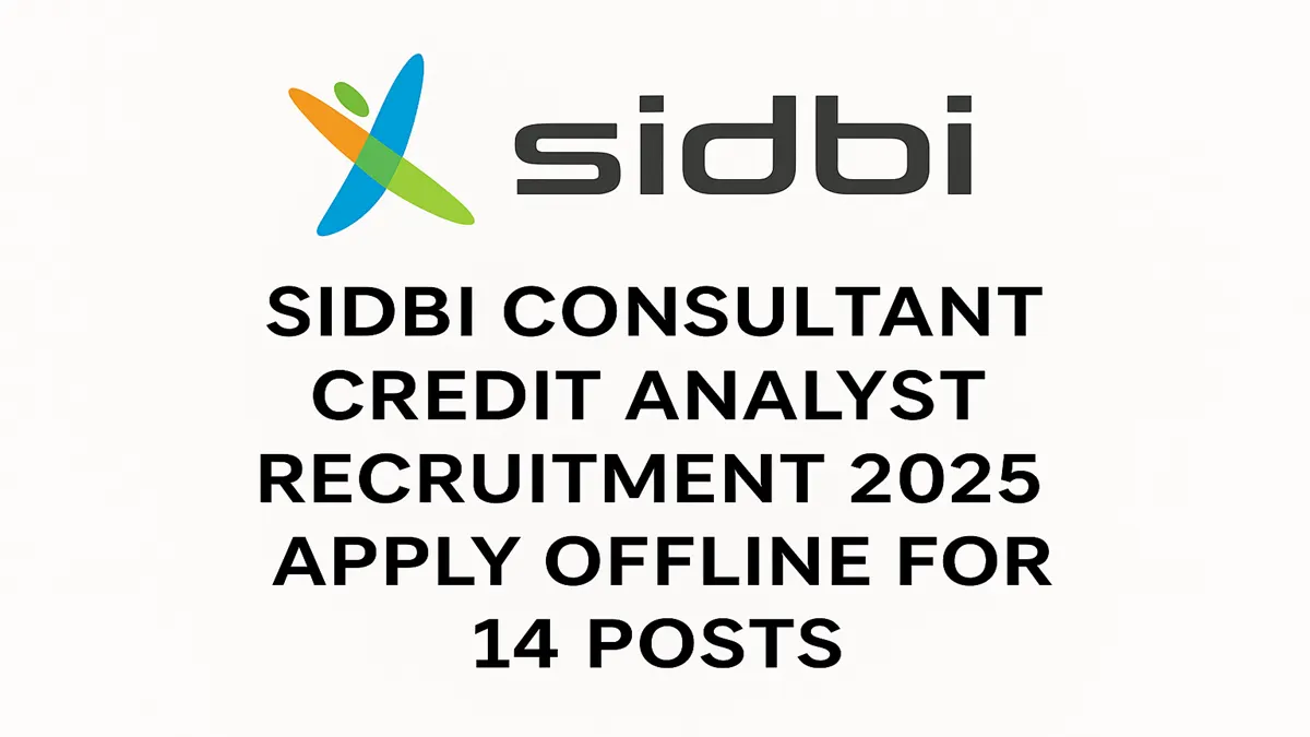 SIDBI Consultant Credit Analyst Recruitment 2025 notification for 14 posts apply offline