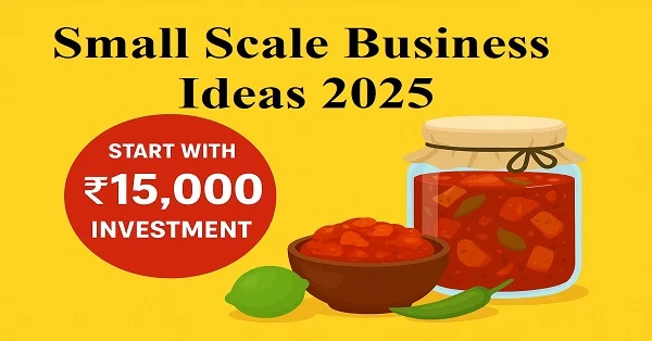 Small Scale Business Ideas 2025 | Best Low Investment Business Opportunities Featured image for Small Scale Business Ideas 2025 showing profitable low investment home-based businesses like pickle making in India.