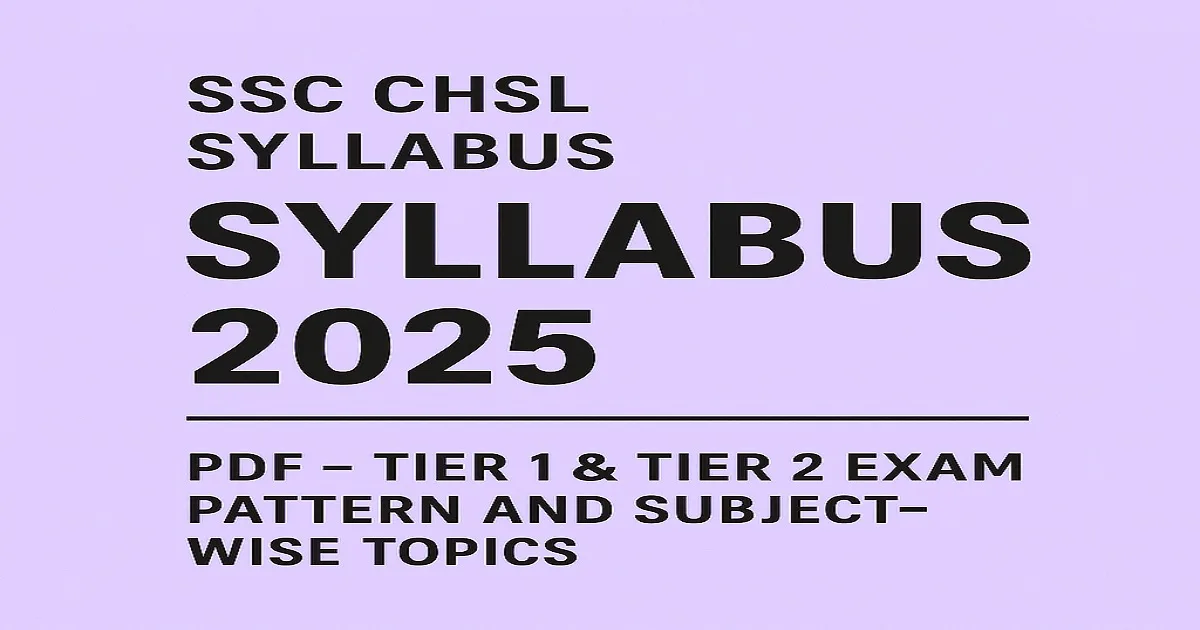 SSC CHSL Syllabus 2025 – Tier 1 & Tier 2 Exam Pattern Overview